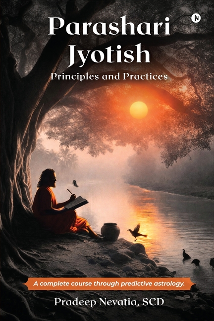 Parashari Jyotish: Principles and Practices: A complete course through predictive astrology.