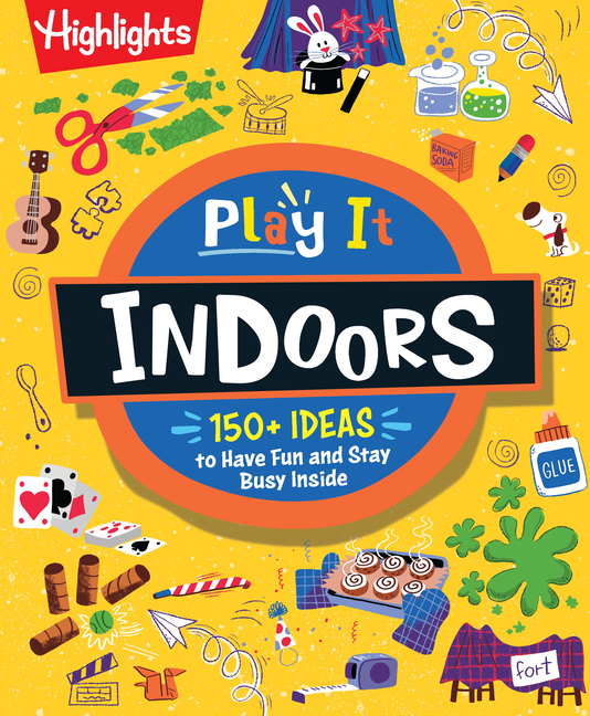 Play It! Indoors: Indoor Activity Book for Kids with Over 175 Rainy Day Games, Science Experiments and Fun Indoor Activities, Screen-Free Fun for Kids