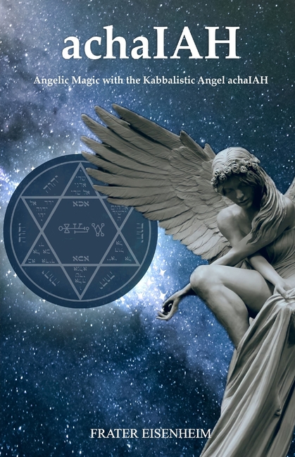 achaIAH: Angelic Magic with the Kabbalistic Angel achaIAH