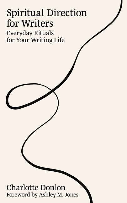 Spiritual Direction for Writers: Everyday Rituals for Your Writing Life