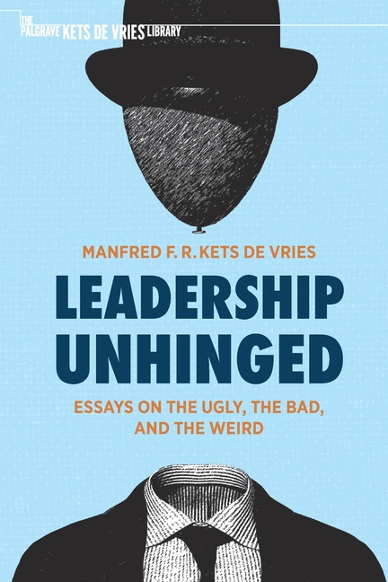 Leadership Unhinged: Essays on the Ugly, the Bad, and the Weird