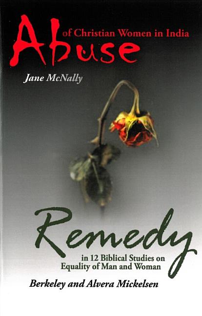 Abuse of Christian Women in India and Remedy: In 12 Biblical Studies on Equality of Man and Woman