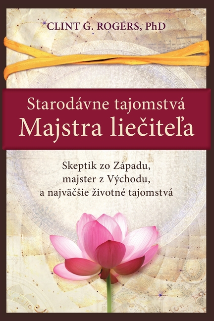 Starodávne Tajomstvá Majstra Liečiteľa: Skeptik zo Západu, majster z Východu, a najväčsie zivotné tajomstvá