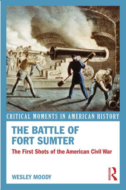 The Battle of Fort Sumter: The First Shots of the American Civil War