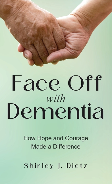 Face-Off with Dementia: How Hope and Courage Made a Difference