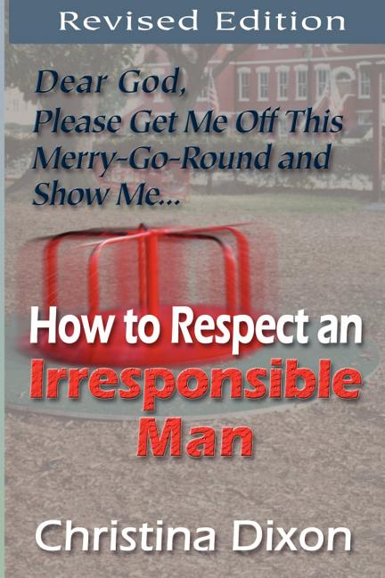 How to Respect an Irresponsible Man - REVISED EDITION