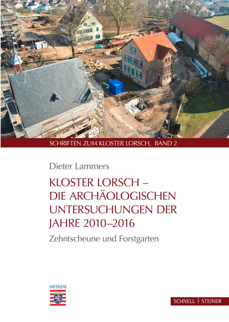 Kloster Lorsch - Die Archaologischen Untersuchungen Der Jahre 2010-2016: Zehntscheune Und Forstgarten