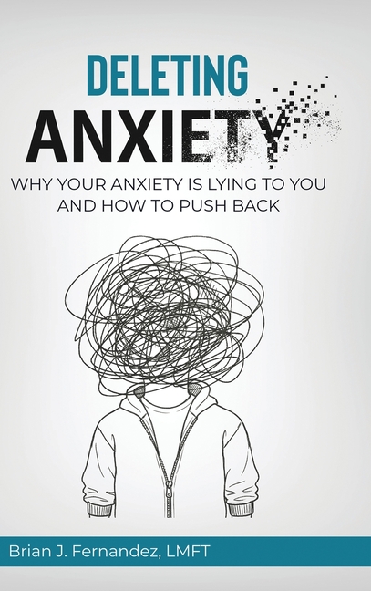 Deleting Anxiety: Why Your Anxiety Is Lying to You and How to Push Back
