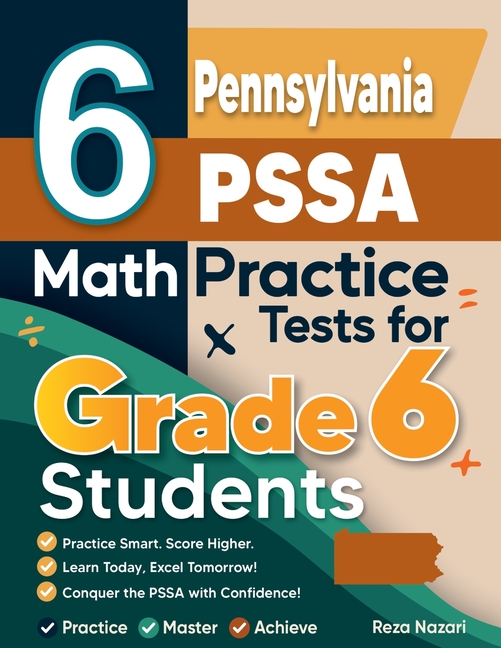 6 Pennsylvania PSSA Math Practice Tests for Grade 6 Students: A Complete Guide to Building Math Mastery and Excelling on the Pennsylvania PSSA Test