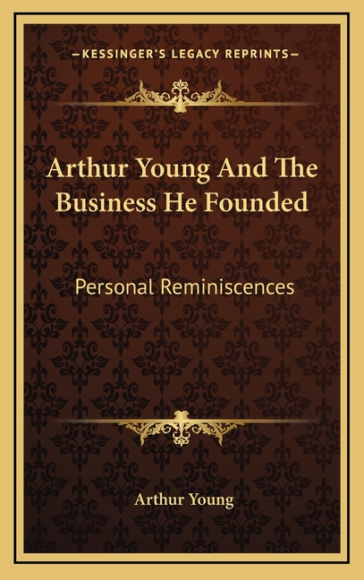 Arthur Young And The Business He Founded: Personal Reminiscences