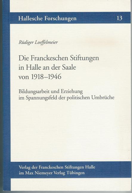 Die Franckeschen Stiftungen in Halle an Der Saale Von 1918-1946: Bildungsarbeit Und Erziehung Im Spannungsfeld Der Politischen Umbruche