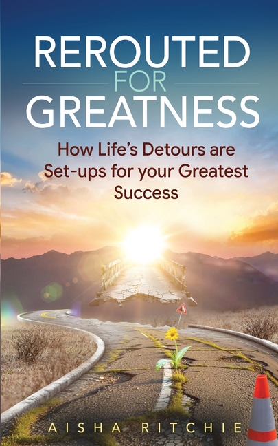 Rerouted for Greatness: How Life's Detours Are Setups for Your Greatest Success