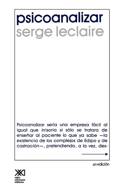 Psicoanalizar. Un Ensayo Sobre El Orden del Inconsciente y La Practica de La Letra