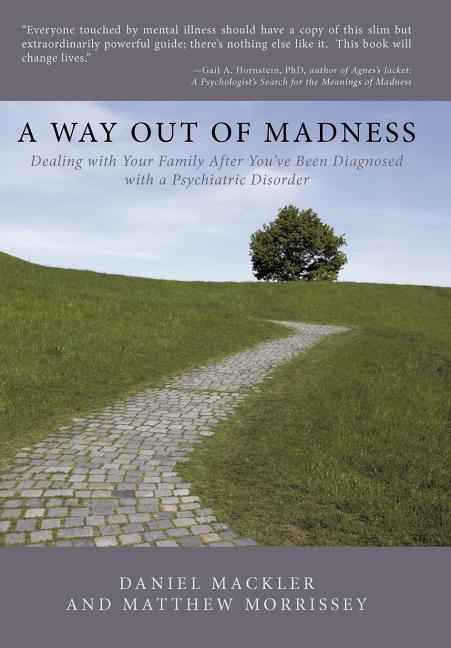 A Way Out of Madness: Dealing with Your Family After You've Been Diagnosed with a Psychiatric Disorder