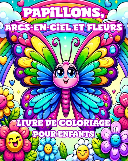 Livre de coloriage Papillons, Arcs-en-ciel et Fleurs pour Enfants: Des dessins simples et mignons pour les filles de 4 à 8 ans.