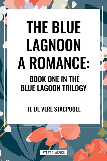 The Blue Lagoon: A Romance:: Book One in the Blue Lagoon Trilogy
