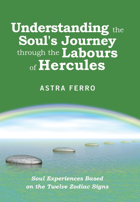 Understanding the Soul's Journey Through the Labours of Hercules: Soul Experiences Based on the Twelve Zodiac Signs