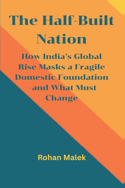 The Half-Built Nation: How India's Global Rise Masks a Fragile Domestic Foundation-and What Must Change