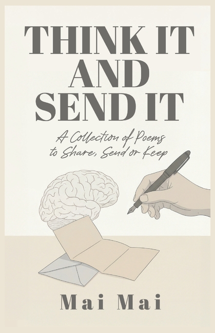 Think It and Send It: A collection of Poems to Share, Send, or Keep