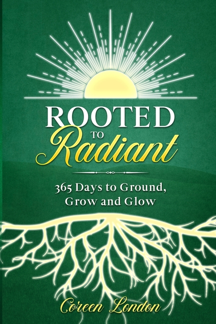 Rooted to Radiant: 365 Days to Ground, Grow and Glow