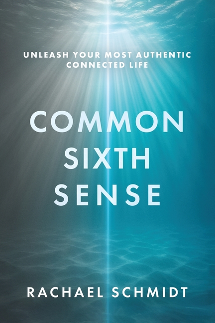 Common Sixth Sense: Unleash Your Most Authentic Connected Life