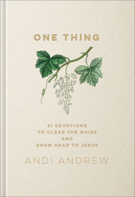 One Thing: 21 Devotions to Clear the Noise and Draw Near to Jesus