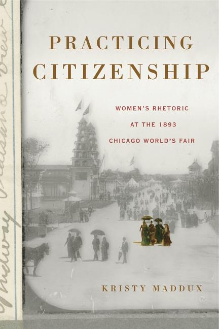 Practicing Citizenship: Women's Rhetoric at the 1893 Chicago World's Fair