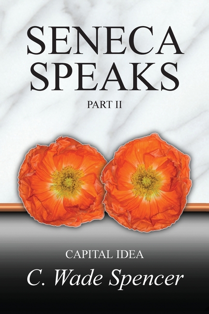 Seneca Speaks: Part II, CAPITAL IDEA