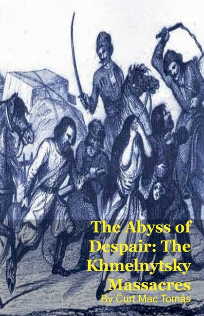 The Abyss of Despair: The Khmelnytsky Massacres