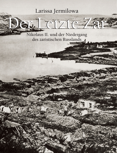 Der Letzte Zar: Nikolaus II. und der Niedergang des zaristischen Russlands