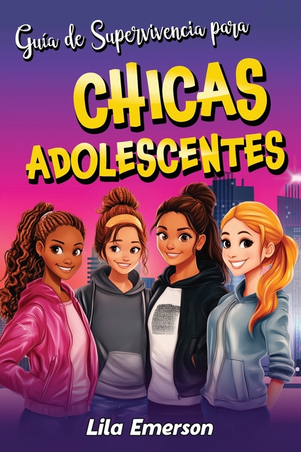 Guía de supervivencia para chicas adolescents: Estrategias para afrontar con éxito la vida y sus retos, desde vencer la presión de los compañeros hast
