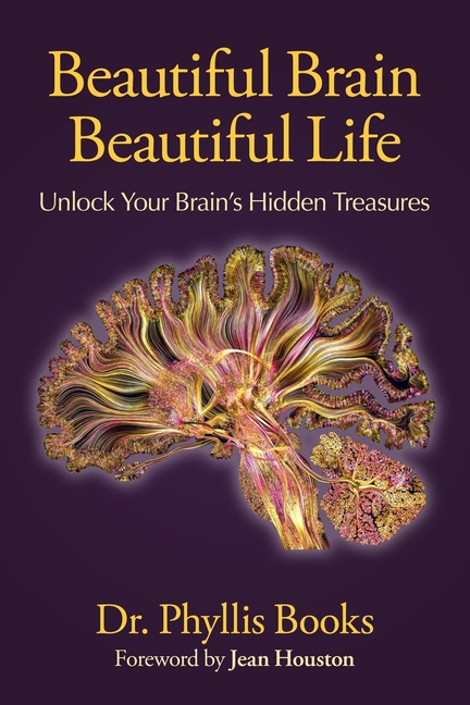 Beautiful Brain Beautiful Life: Unlock Your Brain's Hidden Treasures