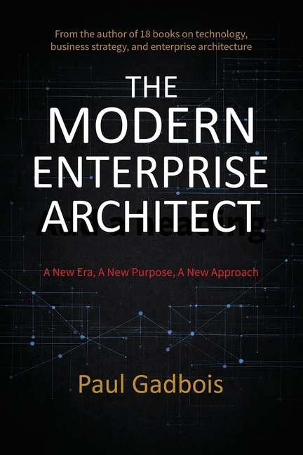 The Modern Enterprise Architect: A New Era, a New Purpose, a New Approach
