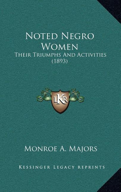 Noted Negro Women: Their Triumphs And Activities (1893)