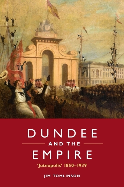 Dundee and the Empire: 'Juteopolis' 1850-1939