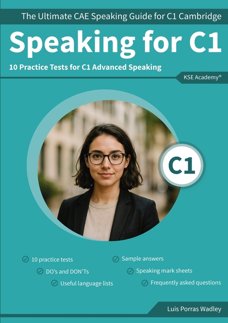 Speaking C1: The Ultimate CAE Speaking Guide for C1 Cambridge & 10 Practice Tests for C1 Advanced Speaking