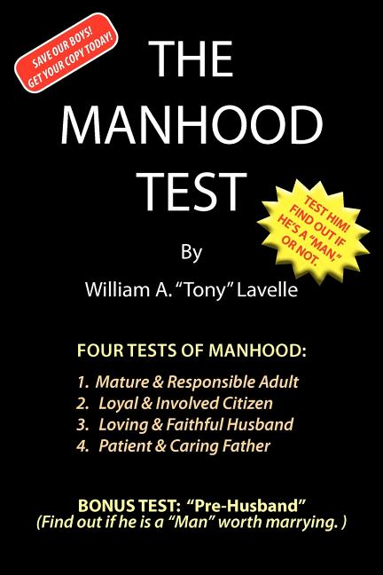 The Manhood Test: A guide, how to help boys pass the manhood tests & rites-of-passage, to become a man, a mature adult, citizen, husband, and father,