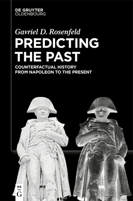 Predicting the Past [Vol. II]: Counterfactual History from Napoleon to the Present