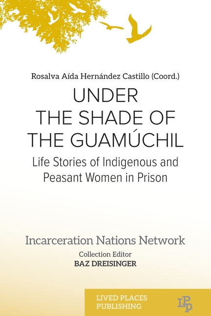 Under the Shade of the Guamúchil: Life Stories of Indigenous and Peasant Women in Prison