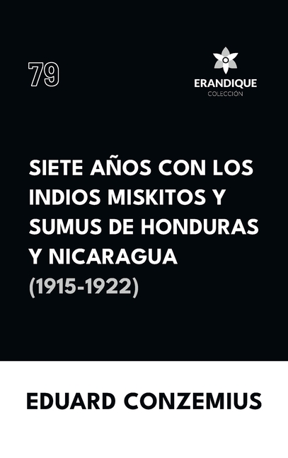 Siete años con los indios miskitos y sumus de Honduras y Nicaragua (1915-1922)