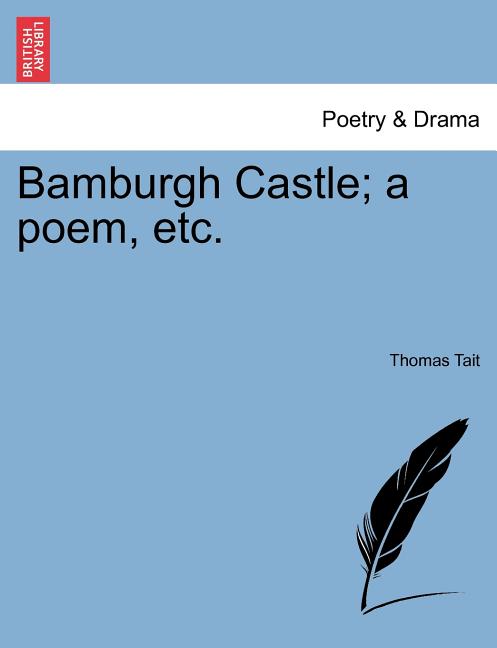 Bamburgh Castle; A Poem, Etc.