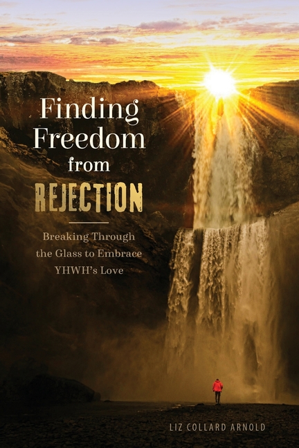 Finding Freedom from Rejection: Breaking Through the Glass to Embrace YHWH's Love