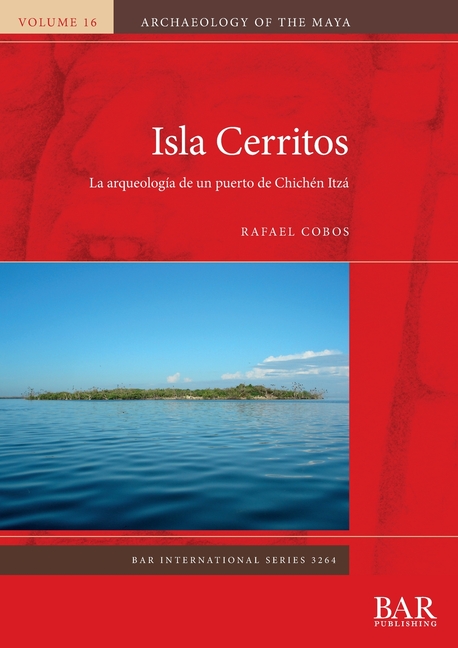 Isla Cerritos: La arqueología de un puerto de Chichén Itzá