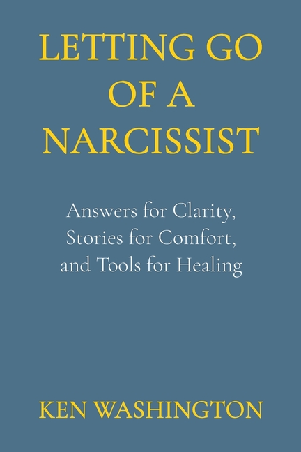 Letting Go of a Narcissist: Answers for Clarity, Stories for Comfort, and Tools for Healing