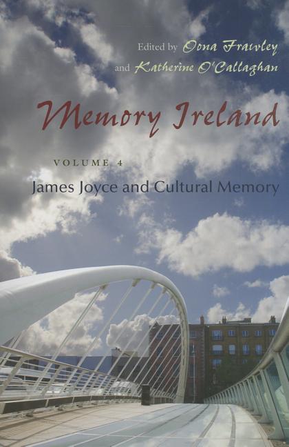 Memory Ireland: Volume 4: James Joyce and Cultural Memory