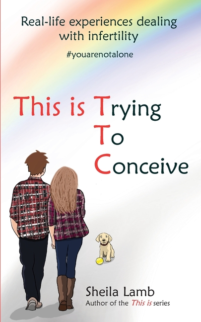 This is Trying To Conceive: Real life experiences dealing with infertility