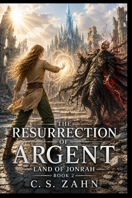 The Resurrection Of Argent: Land of Jonrah Series (Book 2)