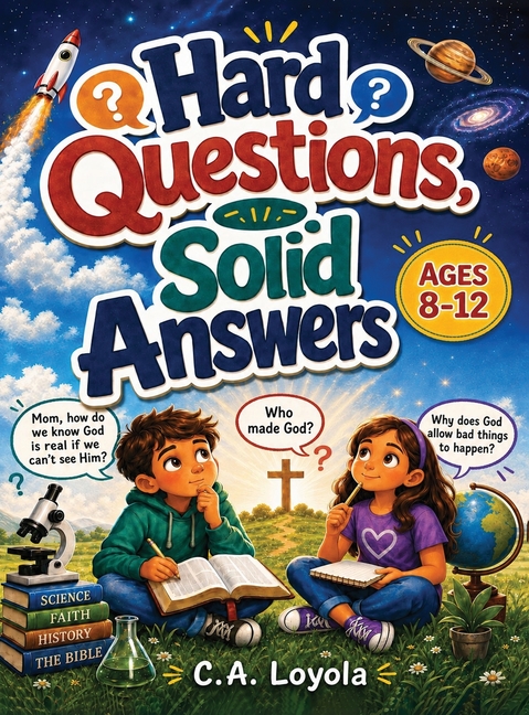 Hard Questions, Solid Answers: A Fun Christian Apologetics Activity Book for Kids and Tweens Ages 8-12 101 Interactive Questions, Quizzes, and Facts o