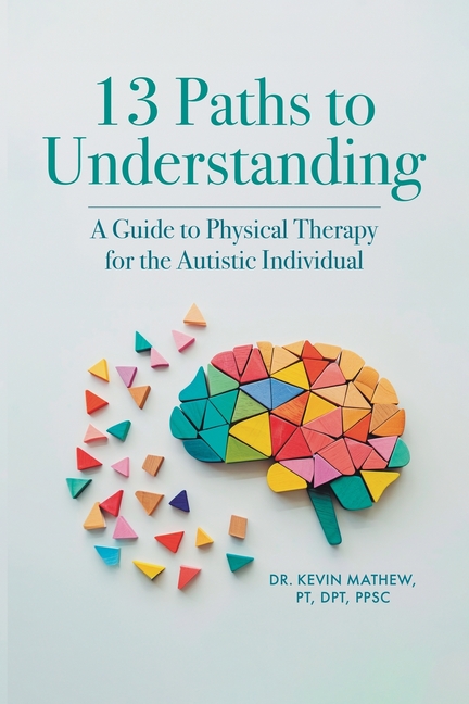 13 Paths to Understanding: A Guide to Physical Therapy for the Autistic Individual