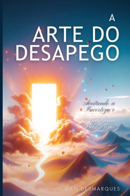 The Art of Letting Go / A Arte do Desapego: Embracing Uncertainty and Living a Fulfilling Life / Aceitando a Incerteza e Vivendo uma Vida Plena